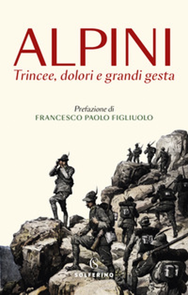 Alpini. Trincee, dolori e grandi gesta - Librerie.coop Alpini. Trincee, dolori e grandi gesta - Librerie.coop