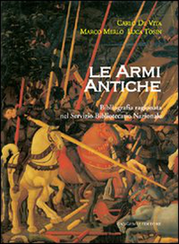 Le armi antiche. Bibliografia ragionata nel Servizio Bibliotecario Nazionale - Librerie.coop Le armi antiche. Bibliografia ragionata nel Servizio Bibliotecario Nazionale - Librerie.coop