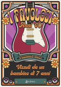 I favolosi anni '60. Vissuti da un bambino di sette anni - Librerie.coop I favolosi anni '60. Vissuti da un bambino di sette anni - Librerie.coop