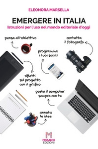 Emergere in Italia. Istruzioni per l'uso nel mondo editoriale d'oggi - Librerie.coop Emergere in Italia. Istruzioni per l'uso nel mondo editoriale d'oggi - Librerie.coop