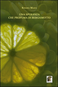 Una speranza che profuma di bergamotto - Librerie.coop