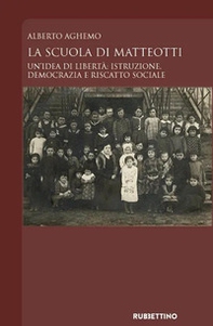 La scuola di Matteotti. Un'idea di libertà: istruzione, democrazia e riscatto sociale - Librerie.coop La scuola di Matteotti. Un'idea di libertà: istruzione, democrazia e riscatto sociale - Librerie.coop