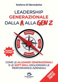 Leadership generazionale dalla A alla Gen Z. Come le alleanze generazionali e le soft skill migliorano le performance aziendali - Librerie.coop