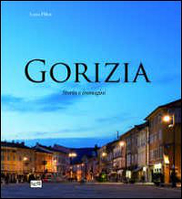 Gorizia. Storia e immagini - Librerie.coop Gorizia. Storia e immagini - Librerie.coop