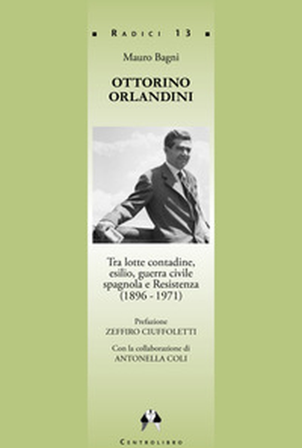 Ottorino Orlandini, tra lotte contadine, esilio, guerra civile spagnola e Resistenza (1896-1971) - Librerie.coop Ottorino Orlandini, tra lotte contadine, esilio, guerra civile spagnola e Resistenza (1896-1971) - Librerie.coop