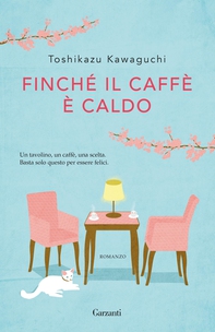 Finché il caffè è caldo - Librerie.coop Finché il caffè è caldo - Librerie.coop