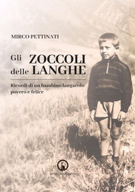 Gli zoccoli delle Langhe. Ricordi di un bambino langarolo povero e felice - Librerie.coop
