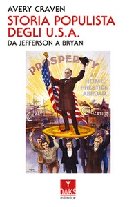Storia populista degli U.S.A.. Da Jefferson a Bryan - Librerie.coop