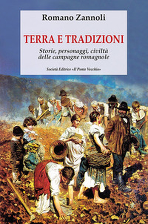 Terra e tradizioni. Storie, personaggi, civiltà delle campagne romagnole - Librerie.coop Terra e tradizioni. Storie, personaggi, civiltà delle campagne romagnole - Librerie.coop