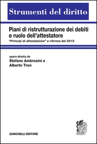 Piani di ristrutturazione dei debiti e ruolo dell'attestatore. «Principi di attestazione" e riforma del 2015 - Librerie.coop Piani di ristrutturazione dei debiti e ruolo dell'attestatore. «Principi di attestazione" e riforma del 2015 - Librerie.coop