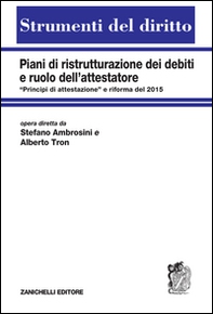 Piani di ristrutturazione dei debiti e ruolo dell'attestatore. «Principi di attestazione" e riforma del 2015 - Librerie.coop