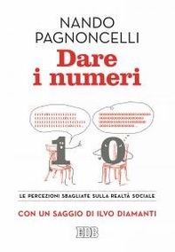Dare i numeri. Le percezioni sbagliate sulla realtà sociale - Librerie.coop Dare i numeri. Le percezioni sbagliate sulla realtà sociale - Librerie.coop