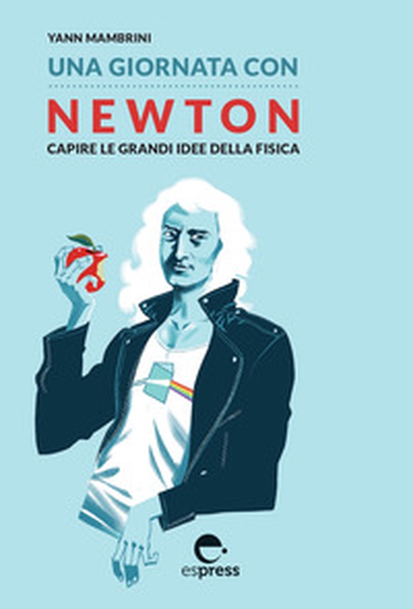 Una giornata con Newton. Capire le grandi idee della fisica - Librerie.coop Una giornata con Newton. Capire le grandi idee della fisica - Librerie.coop