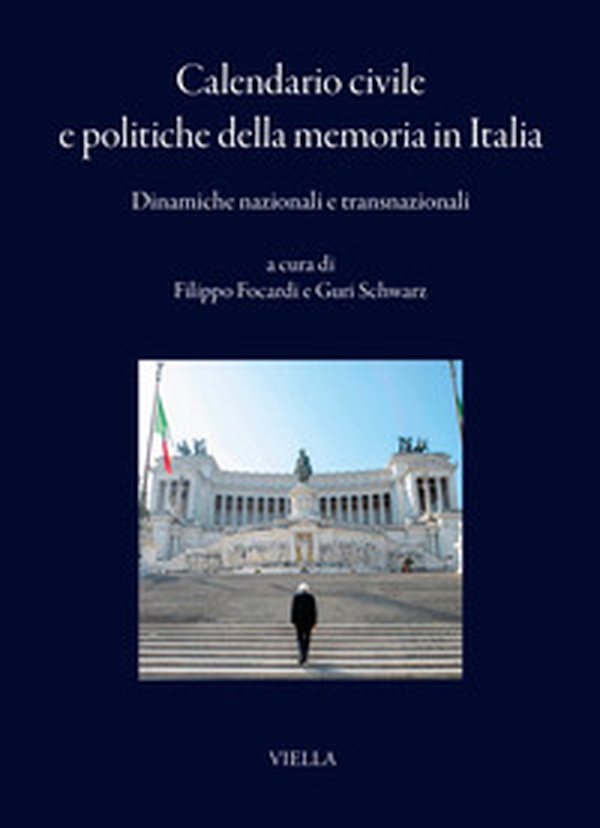 Calendario civile e politiche della memoria in Italia. Dinamiche nazionali e transnazionali - Librerie.coop