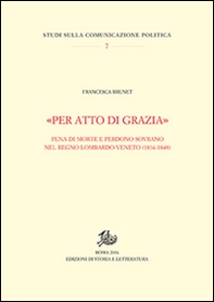 «Per atto di grazia» Pena di morte e perdono sovrano nel regno Lombardo-Veneto (1816-1848) - Librerie.coop