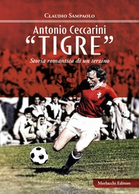 Antonio Ceccarini «Tigre». Storia romantica di un terzino - Librerie.coop