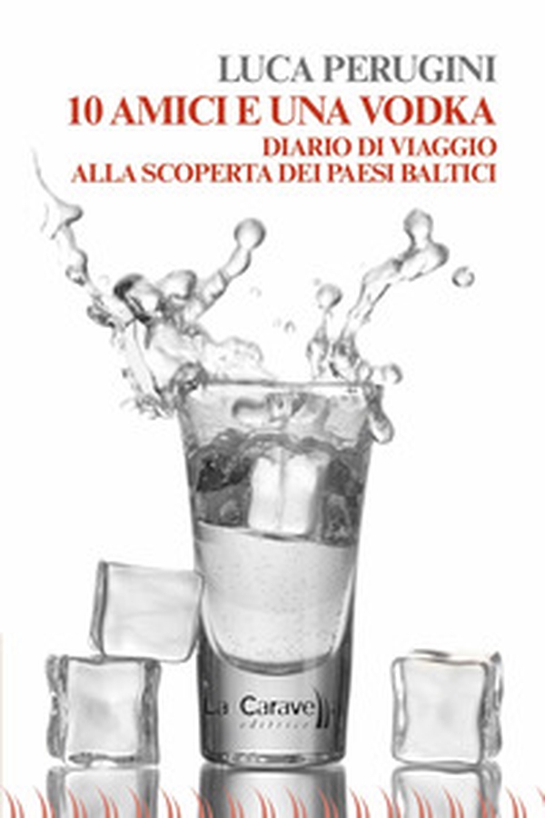 10 amici e una vodka. Diario di viaggio alla scoperta dei Paesi Baltici - Librerie.coop 10 amici e una vodka. Diario di viaggio alla scoperta dei Paesi Baltici - Librerie.coop