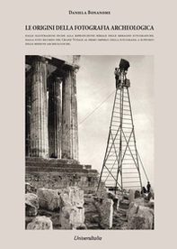 Le origini della fotografia archeologica. Dalle illustrazioni incise alla riproduzione seriale delle immagini fotografiche. Dalla foto ricordo del grand voyage. Al primo impiego della fotografia a supporto delle missioni archeologiche - Librerie.coop Le origini della fotografia archeologica. Dalle illustrazioni incise alla riproduzione seriale delle immagini fotografiche. Dalla foto ricordo del grand voyage. Al primo impiego della fotografia a supporto delle missioni archeologiche - Librerie.coop