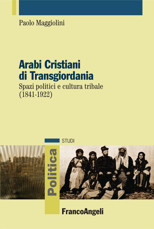 Arabi Cristiani di Transgiordania. Spazi politici e cultura tribale (1841-1922) - Librerie.coop Arabi Cristiani di Transgiordania. Spazi politici e cultura tribale (1841-1922) - Librerie.coop