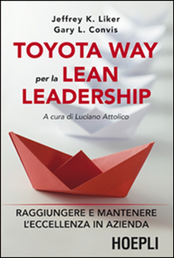 Toyota way per la lean leadership. Raggiungere e mantenere l'eccellenza in azienda - Librerie.coop Toyota way per la lean leadership. Raggiungere e mantenere l'eccellenza in azienda - Librerie.coop
