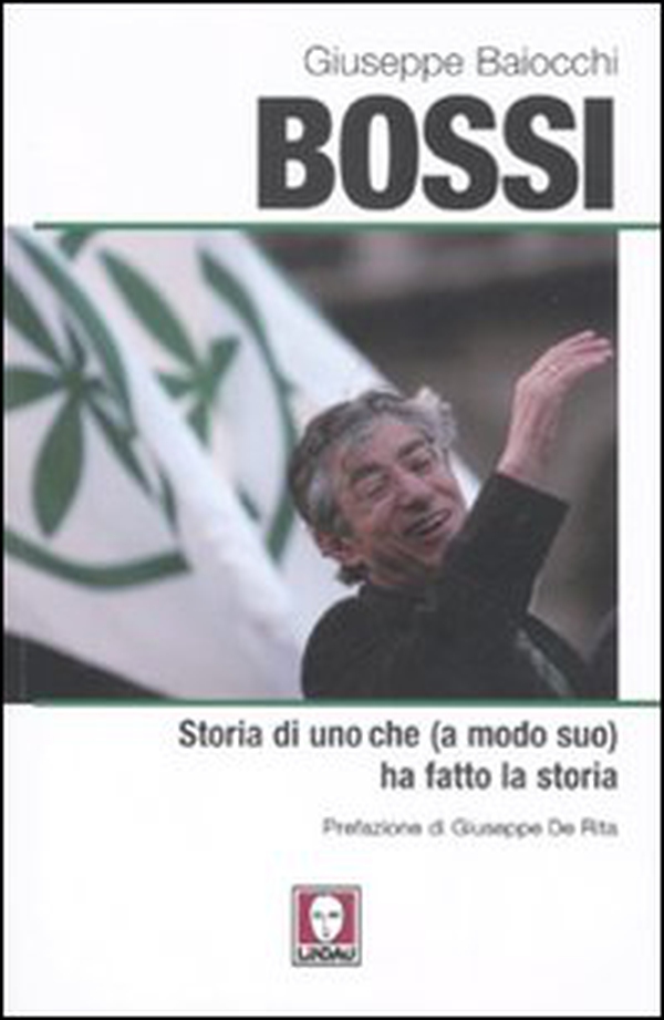 Bossi. Storia di uno che (a modo suo) ha fatto la storia - Librerie.coop Bossi. Storia di uno che (a modo suo) ha fatto la storia - Librerie.coop
