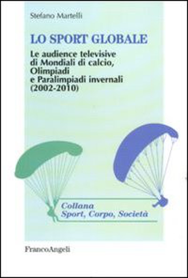 Lo sport globale. Le audience televisive di mondiali di calcio, Olimpiadi e Paralimpiadi invernali (2002-2010) - Librerie.coop Lo sport globale. Le audience televisive di mondiali di calcio, Olimpiadi e Paralimpiadi invernali (2002-2010) - Librerie.coop