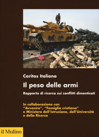 Il peso delle armi. Rapporto di ricerca sui conflitti dimenticati - Librerie.coop