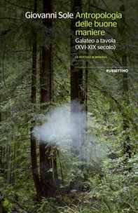 Antropologia delle buone maniere. Galateo a tavola (XVI-XIX secolo) - Librerie.coop