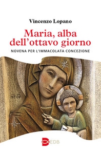 Maria, alba dell'ottavo giorno. Novena per l'Immacolata Concezione - Librerie.coop