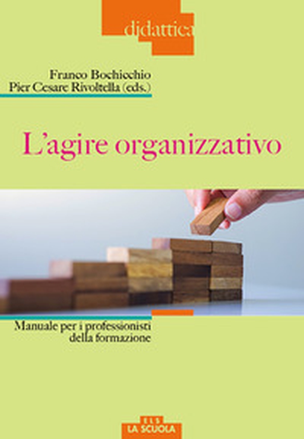 L'agire organizzativo. Manuali per i professionisti della formazione - Librerie.coop L'agire organizzativo. Manuali per i professionisti della formazione - Librerie.coop