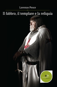 Il fabbro, il templare e la reliquia - Librerie.coop