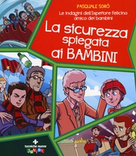 La sicurezza spiegata ai bambini. Le indagini dell'ispettore Felicino amico dei bambini - Librerie.coop