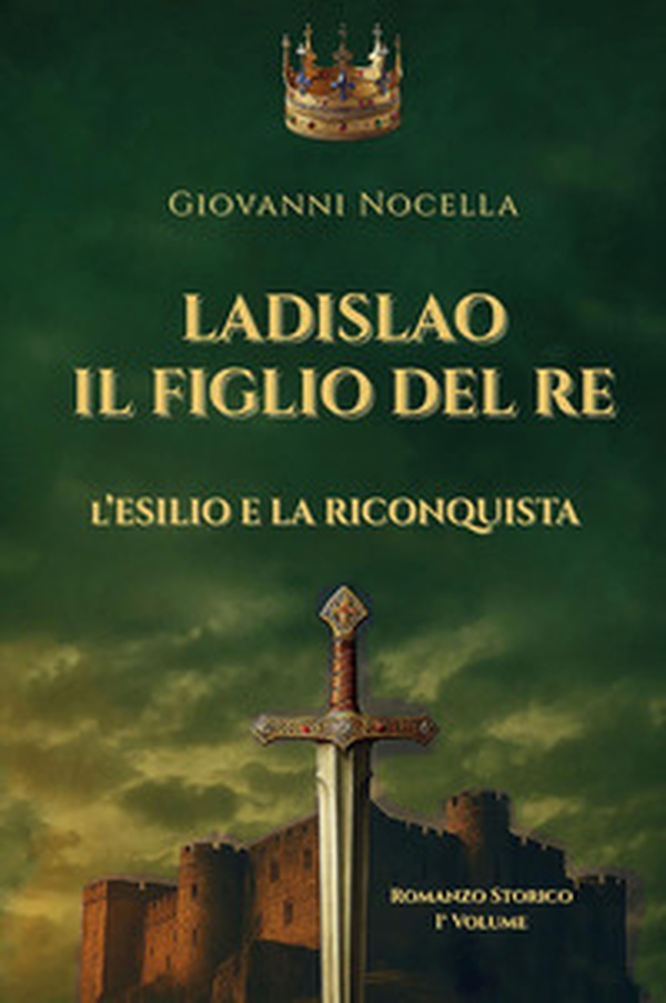 Ladislao il figlio del re. L'esilio e la riconquista - Librerie.coop