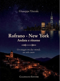 Rofrano New York. Andata e ritorno. Un viaggio tra due mondi, un solo cuore - Librerie.coop
