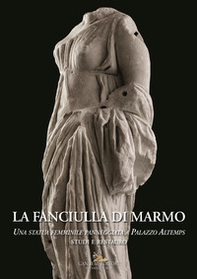 La fanciulla di marmo. Una statua femminile panneggiata a Palazzo Altemps. Studi e restauro - Librerie.coop La fanciulla di marmo. Una statua femminile panneggiata a Palazzo Altemps. Studi e restauro - Librerie.coop