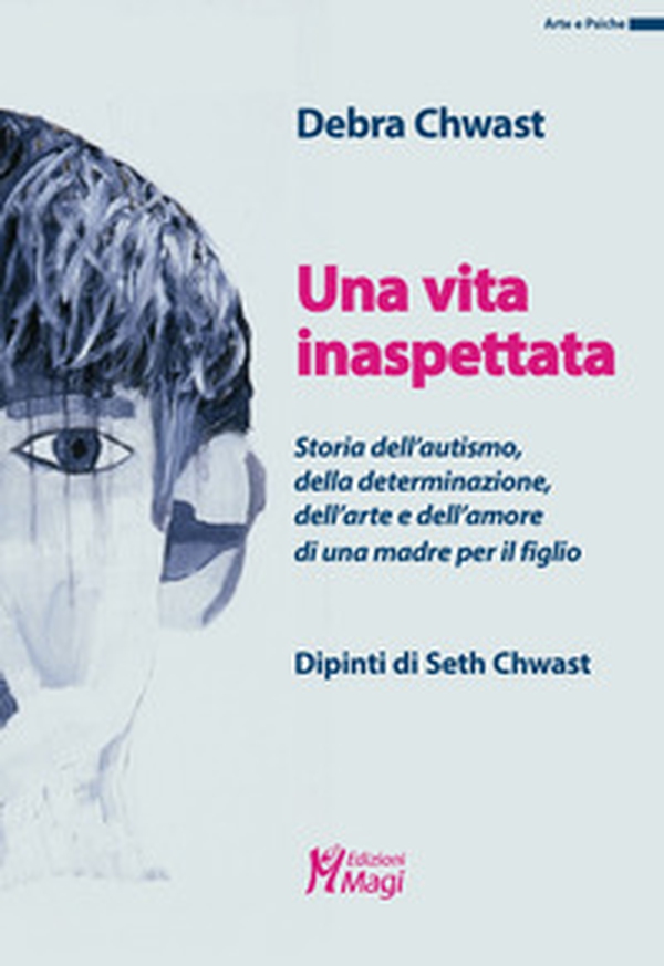 Una vita inaspettata. Storia dell'autismo, della determinazione, dell'arte e dell'amore di una madre per il figlio - Librerie.coop Una vita inaspettata. Storia dell'autismo, della determinazione, dell'arte e dell'amore di una madre per il figlio - Librerie.coop