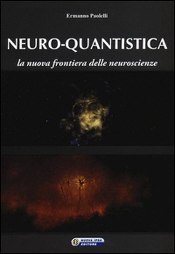 Neuro-quantistica. La nuova frontiera delle neuroscienze - Librerie.coop Neuro-quantistica. La nuova frontiera delle neuroscienze - Librerie.coop