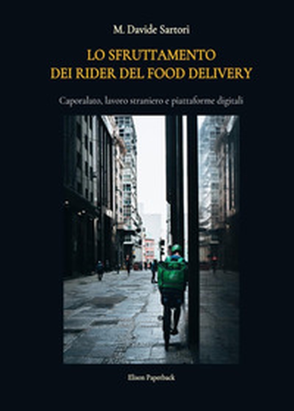 Lo sfruttamento dei rider del food delivery. Caporalato, lavoro straniero e piattaforme digitali - Librerie.coop Lo sfruttamento dei rider del food delivery. Caporalato, lavoro straniero e piattaforme digitali - Librerie.coop