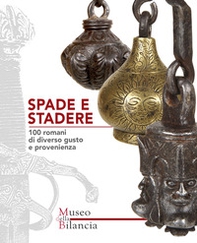 Spade e stadere. 100 romani di diverso gusto e provenienza-Swords and steelyards. 100 poises of various tastes and origins - Librerie.coop