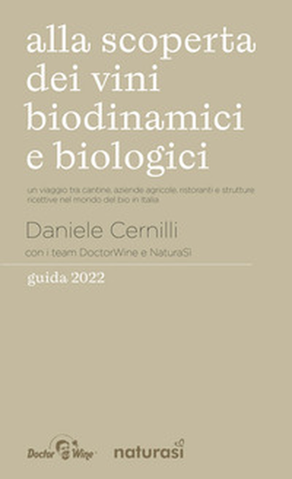Alla scoperta dei vini biodinamici e biologici. Un viaggio tra cantine, aziende agricole, ristoranti e strutture ricettive nel mondo del bio in Italia - Librerie.coop Alla scoperta dei vini biodinamici e biologici. Un viaggio tra cantine, aziende agricole, ristoranti e strutture ricettive nel mondo del bio in Italia - Librerie.coop