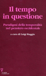 Il tempo in questione. Paradigmi della temporalità nel pensiero occidentale - Librerie.coop