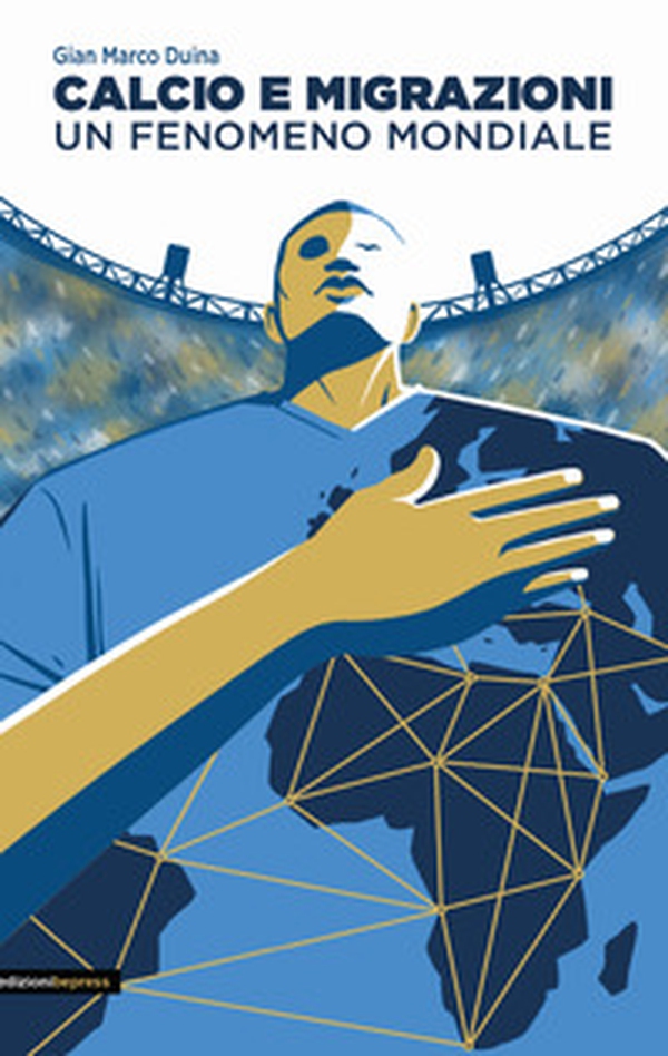 Calcio e migrazioni. Un fenomeno mondiale - Librerie.coop Calcio e migrazioni. Un fenomeno mondiale - Librerie.coop