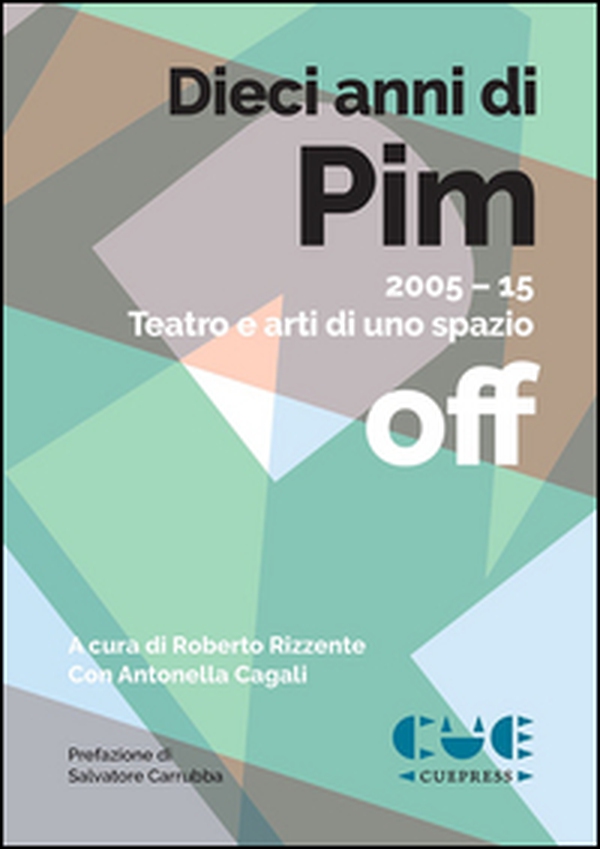 Dieci anni di PIM. 2005-15 Teatro e arti di uno spazio off - Librerie.coop Dieci anni di PIM. 2005-15 Teatro e arti di uno spazio off - Librerie.coop