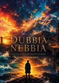 Dubbia nebbia. Ciò che è dentro diventa mondo - Librerie.coop