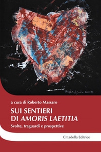 Sui sentieri di «Amoris laetitia». Svolte, traguardi e prospettive - Librerie.coop