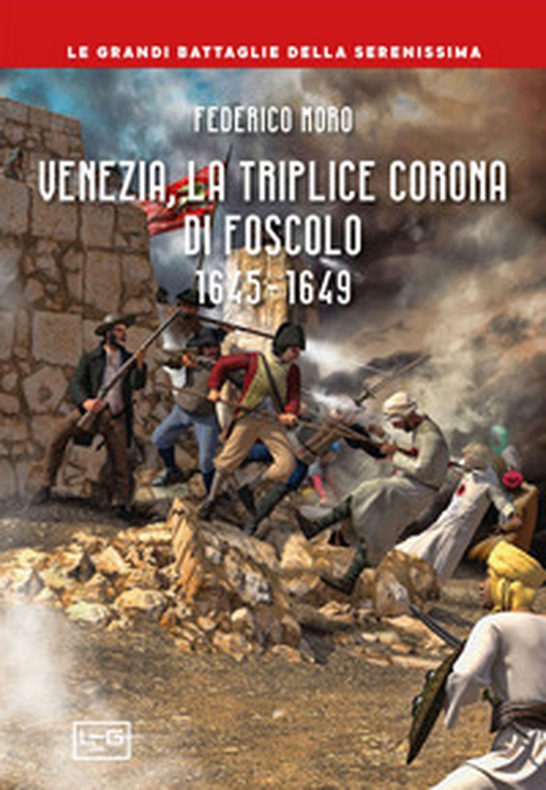 Venezia, la triplice corona di Foscolo 1645-1649 - Librerie.coop Venezia, la triplice corona di Foscolo 1645-1649 - Librerie.coop
