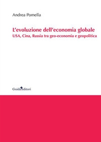 L'evoluzione dell'economia globale. USA, Cina, Russia tra geo-economia e geopolitica - Librerie.coop