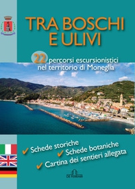 Tra boschi e ulivi. 22 percorsi escursionistici nel territorio di Moneglia. Ediz. italiana, inglese e tedesca - Librerie.coop