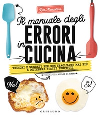 Il manuale degli errori in cucina. Trucchi e segreti per non sbagliare mai più e ottenere piatti perfetti - Librerie.coop