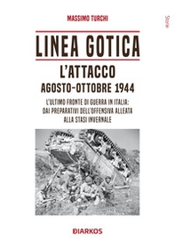 Linea Gotica. L'attacco. Agosto-ottobre 1944. L'ultimo fronte di guerra in Italia: dai preparativi dell'offensiva alleata alla stasi invernale - Librerie.coop